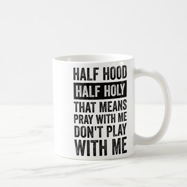 Half Hood Half Holy Means Pray With Me Don't Play  Coffee Mug (Right)