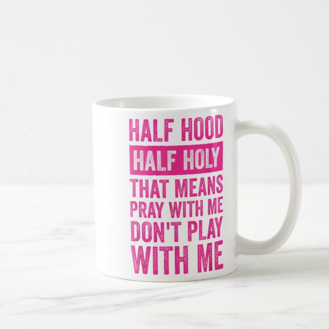 Half Hood Half Holy Means Pray With Me Don't Play  Coffee Mug (Right)