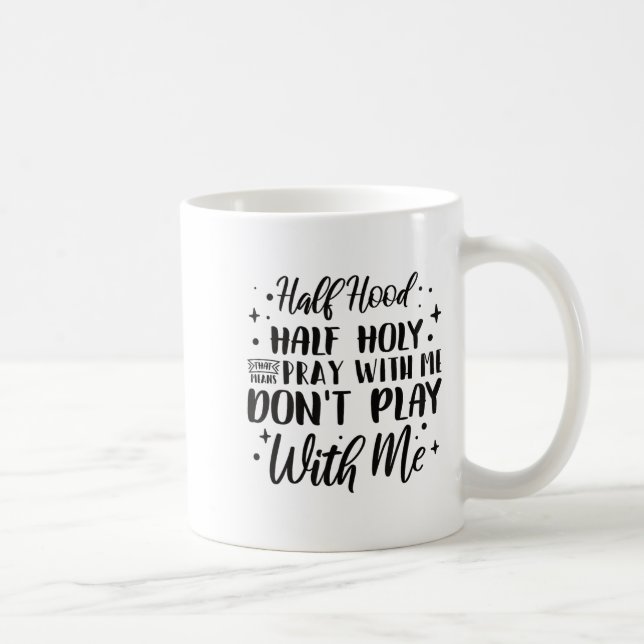 Half Hood Half Holy Means Pray With Me Don't Play  Coffee Mug (Right)