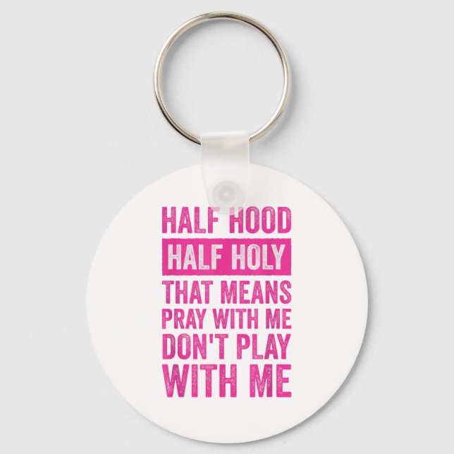 Half Hood Half Holy Means Pray With Me Don't Play  Keychain (Front)