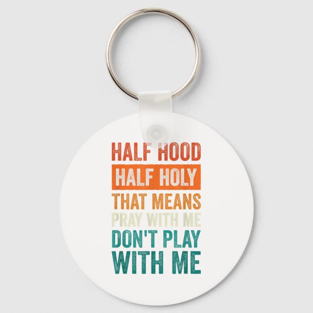 Half Hood Half Holy Means Pray With Me Don't Play  Keychain (Front)