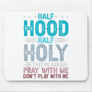 Half Hood Half Holy Means Pray With Me Don't Play Mouse Pad