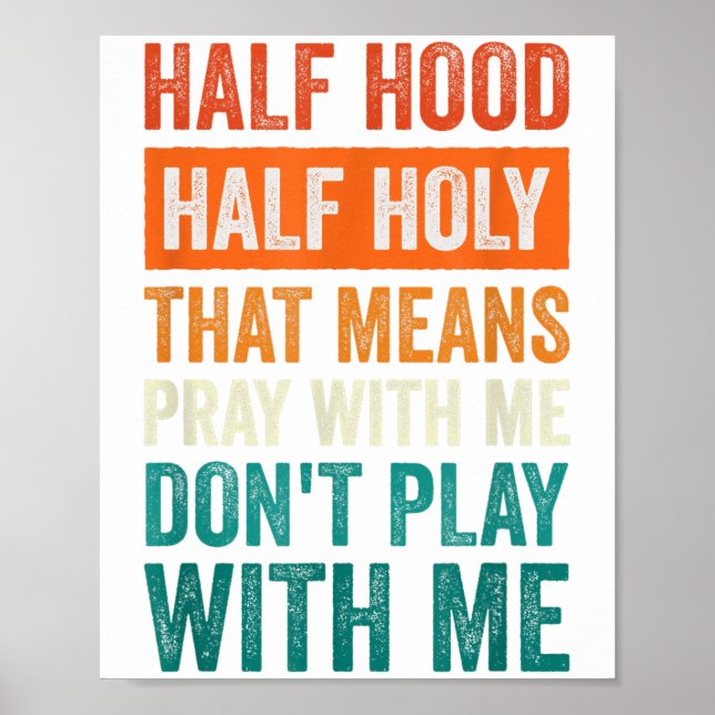 Half Hood Half Holy Means Pray With Me Don't Play  Poster (Front)