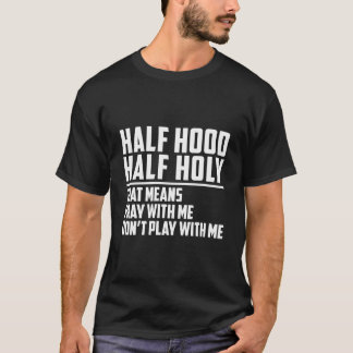Half Hood Half Holy Pray With Me Don'T Play With M T-Shirt