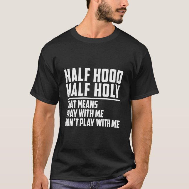 Half Hood Half Holy Pray With Me Don'T Play With M T-Shirt (Front)
