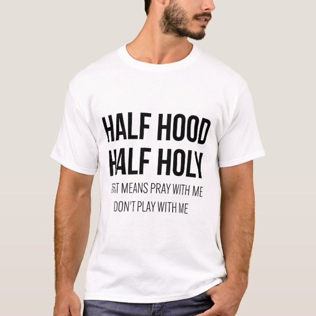 Half Hood Half Holy Pray With Me Don't Play With M T-Shirt (Front)