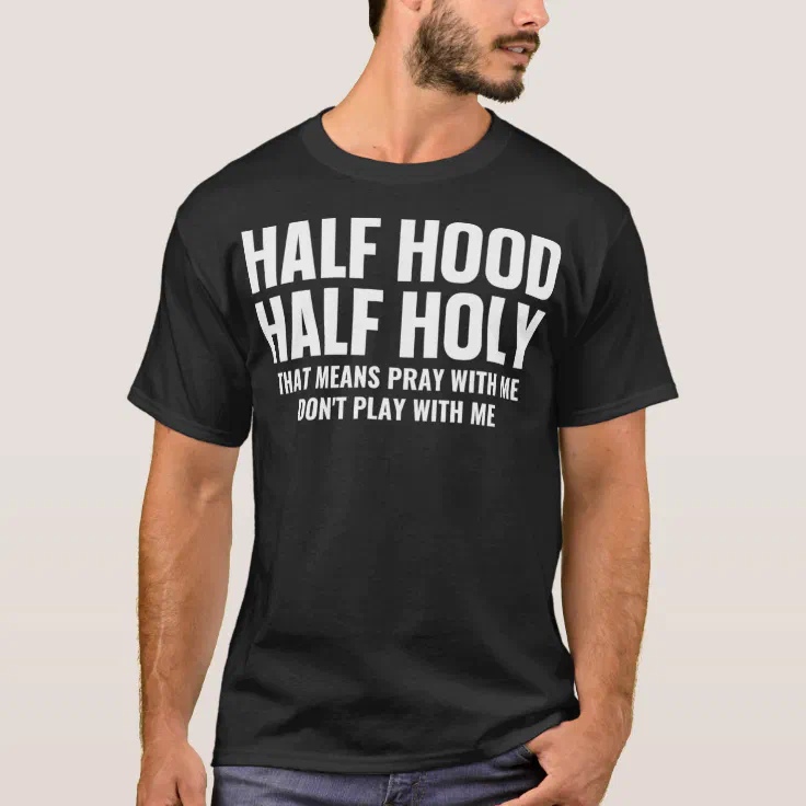 Half Hood Half Holy Pray With Me Dont Play With T Shirt Zazzle Half Hood Half Holy Pray With Me Dont Play With T Shirt Zazzle