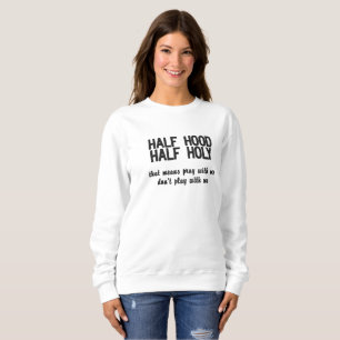 Half Hood, Half Holy Sweatshirt