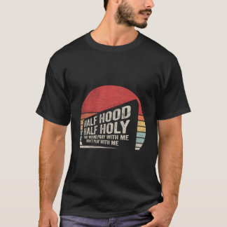 Half Hood Half Holy T Means Pray With Me T-Shirt