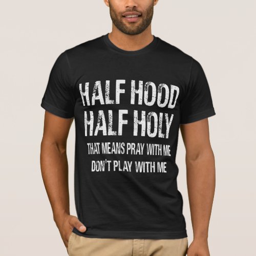 Half Hood Half Holy T_Shirt