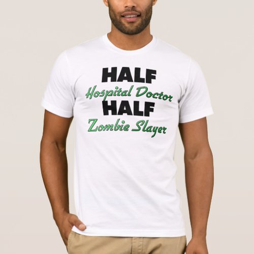 Half Hospital Doctor Half Zombie Slayer T_Shirt