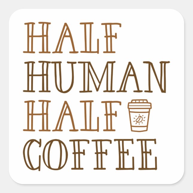 Half Human Half Coffee Square Sticker (Front)