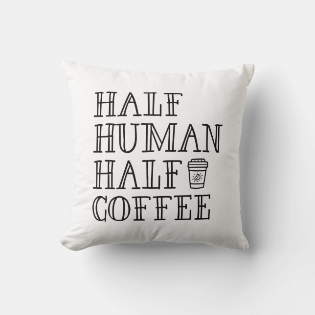 Half Human Half Coffee Throw Pillow (Front)