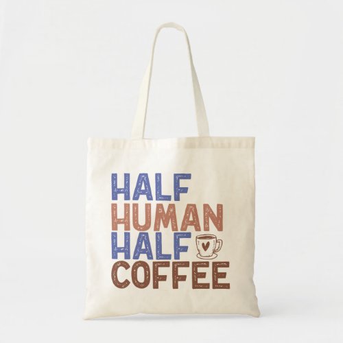 Half Human Half Coffee Tote Bag