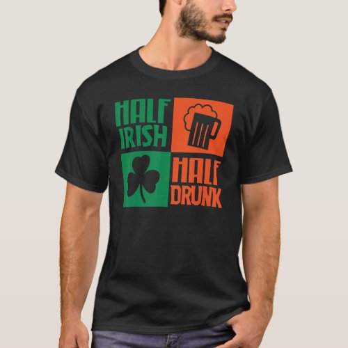 Half Irish Drunk Funny St Patricks Day Holiday Dr T_Shirt