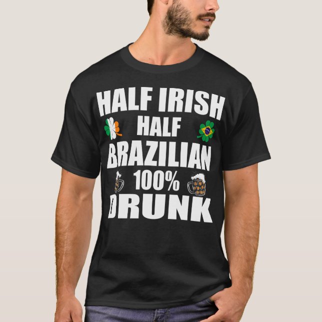 Half Irish Half Brazilian Drunk St Patricks T-Shirt (Front)