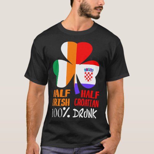 Half Irish Half Croatian Drunk St Patricks T_Shirt