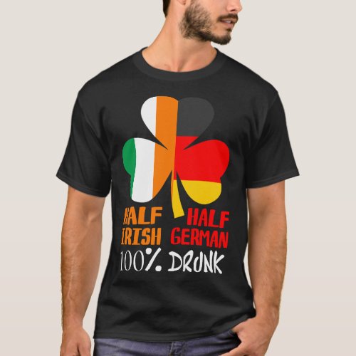 Half Irish Half German Drunk St Patricks T_Shirt