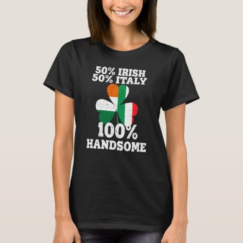 Half Irish Half Italy Funny St Patrick S Day T_Shirt