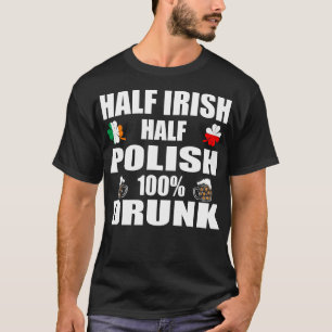 Half Irish Half Polish Drunk St Patricks T-Shirt
