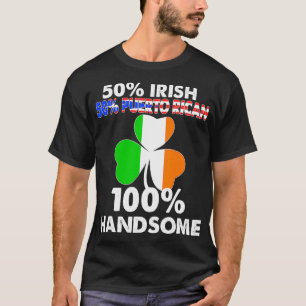 Half Irish Half Puerto Rican Handsome St Patricks T-Shirt