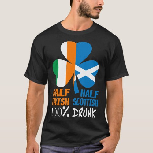 Half Irish Half Scottish Drunk St Patricks T_Shirt