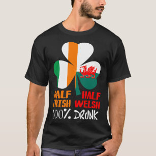 Half Irish Half Welsh Drunk St Patricks T-Shirt