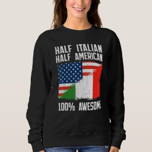 Half Italian Half American Italy American Roots P Sweatshirt