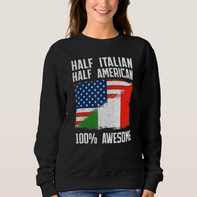 Half Italian Half American  Italy American Roots P Sweatshirt (Front)