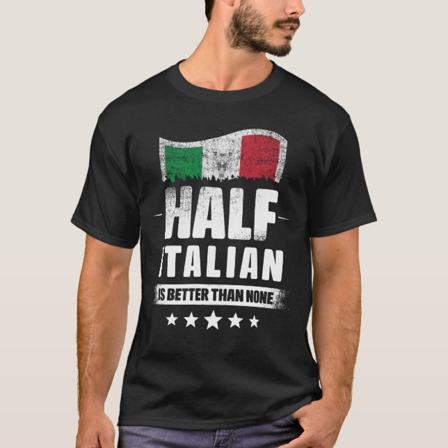 Half Italian Is Better Than None Funny Italy Flag T-Shirt (Front)