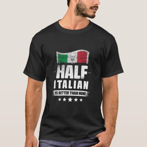 Half Italian Is Better Than None Funny Italy Flag  T_Shirt