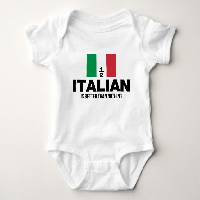 Half Italian is Better Than Nothing Baby Bodysuit (Front)