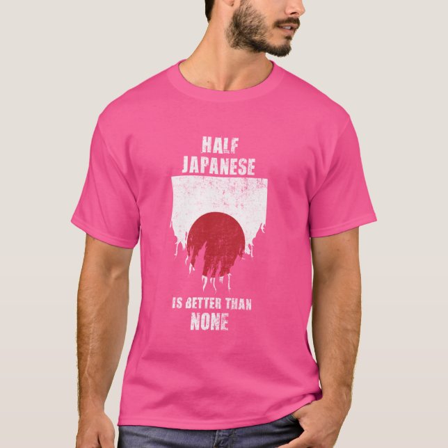 Half Japanese Is Better Than None Funny Japan T-Shirt (Front)
