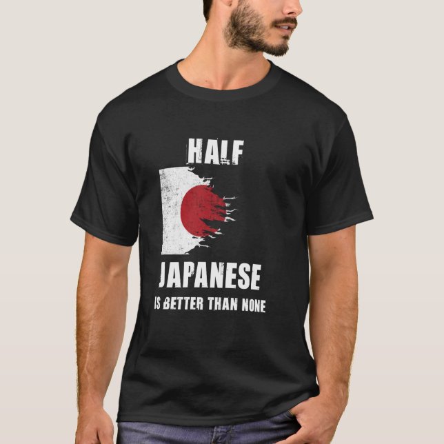 Half Japanese Is Better Than None Funny Japan T-Shirt (Front)