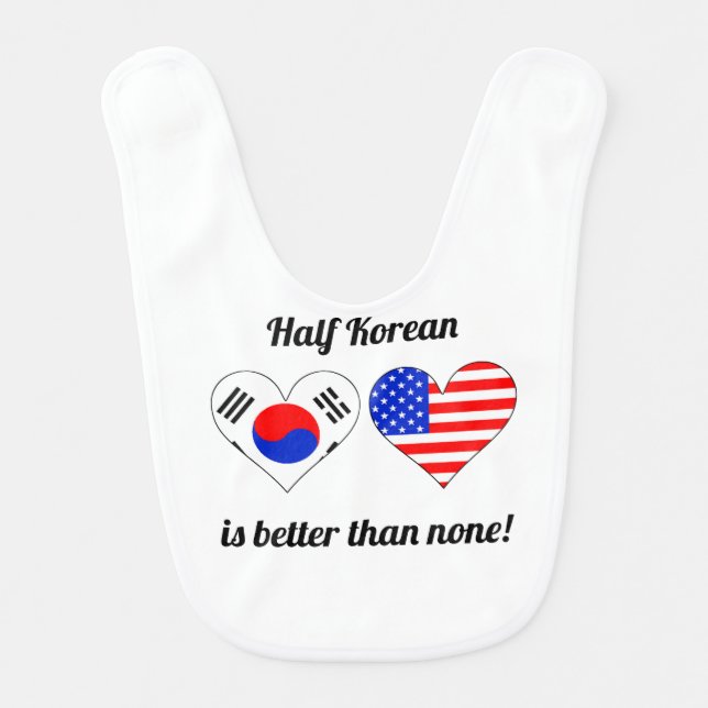 Half Korean Is Better Than None Bib (Front)
