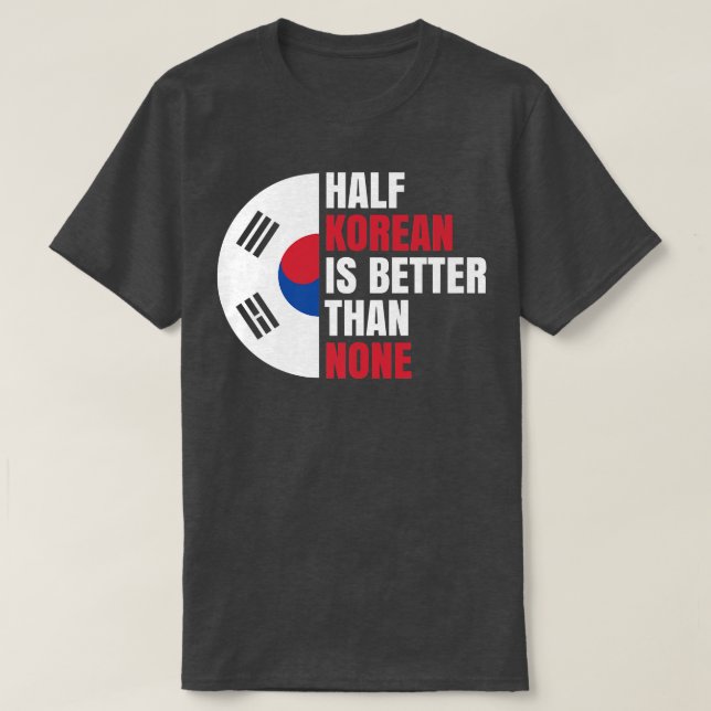 Half Korean is Better than None for Koreans Premiu T-Shirt (Design Front)