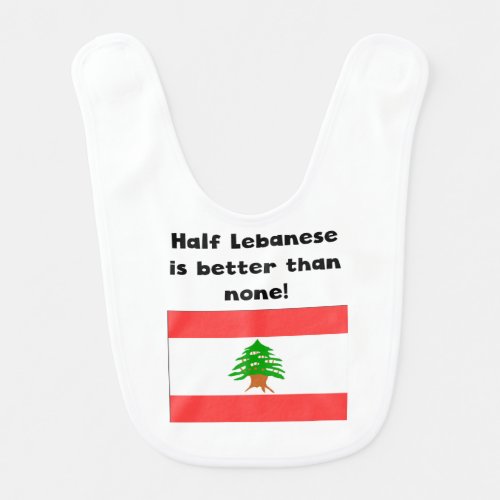 Half Lebanese Is Better Than None Bib