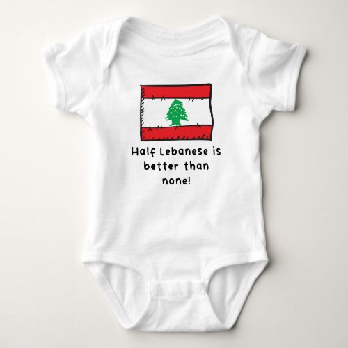 Half Lebanese Is Better Than None Funny Lebanon Fl Baby Bodysuit