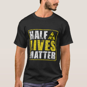 Half Lives Radioactive Saying Physics Radioactivit T-Shirt