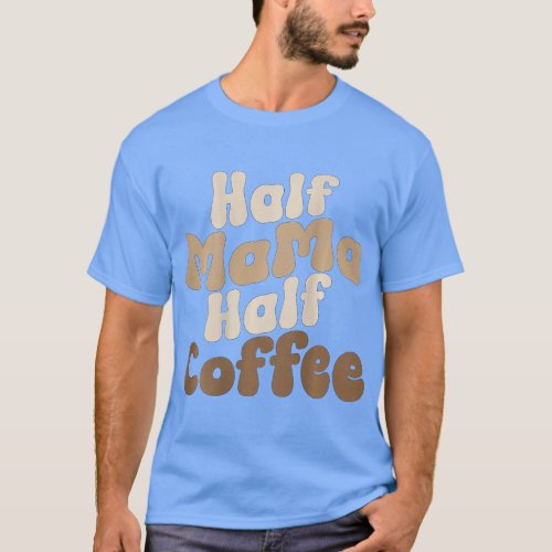 Half Mama Half Coffee Groovy Mom Coffee Repeat on  T_Shirt