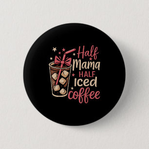 Half Mama Half Iced Coffee Funny Mom Tee Button
