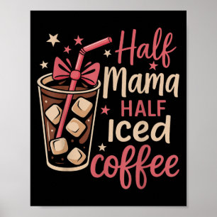 Half Mama Half Iced Coffee Funny Mom Tee Poster