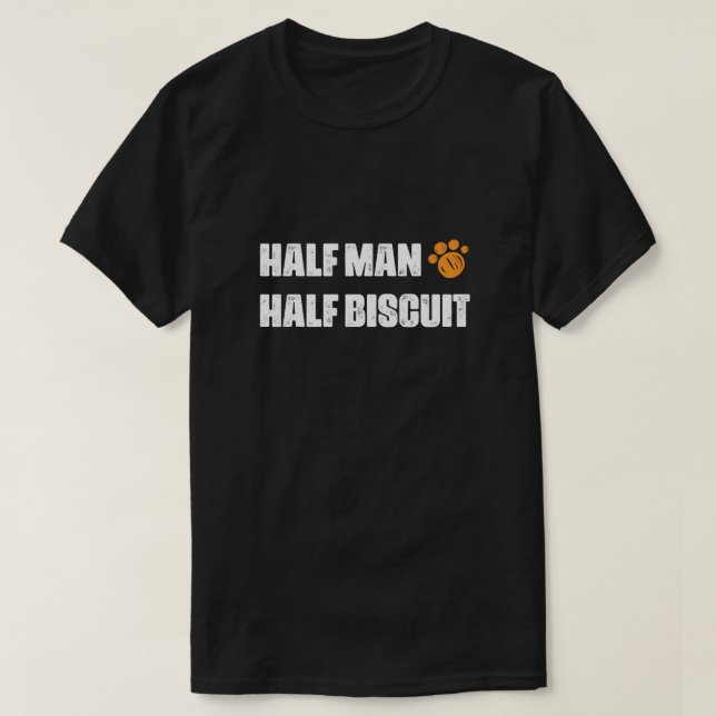 Half man half biscuit t shirt (Design Front)