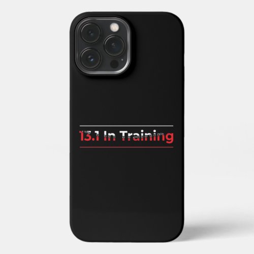 Half Marathon 131 in Training _ Runner iPhone 13 Pro Max Case