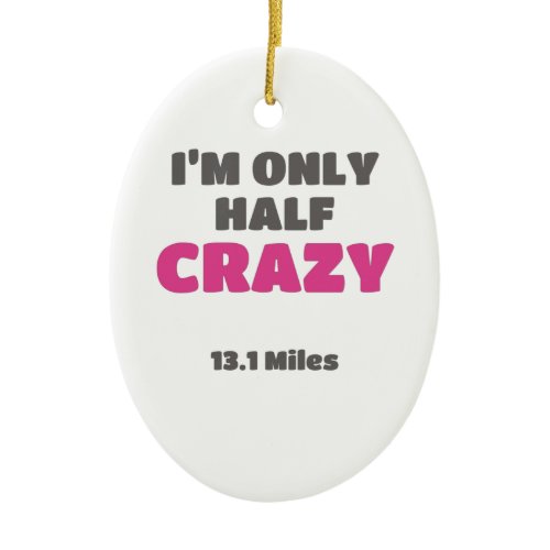 Half Marathon Runner Gift I'm Only Half Crazy Gift Ceramic Ornament