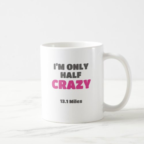 Half Marathon Runner Gift Im Only Half Crazy Gift Coffee Mug