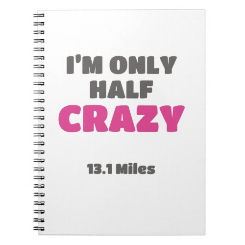 Half Marathon Runner Gift Im Only Half Crazy Gift Notebook