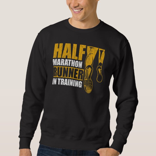 Half Marathon Runner In Training Quote For A 13 1  Sweatshirt (Front)