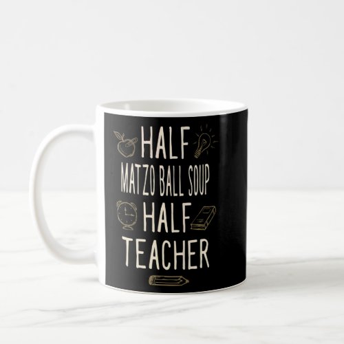 Half Matzo Ball Soup Half Teacher  Professor Humor Coffee Mug