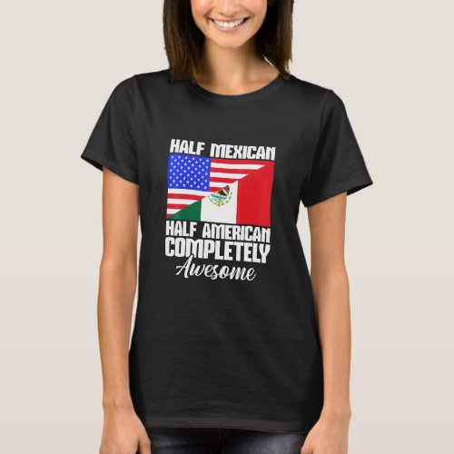 Half Mexican Half American Completely Awesome Usa  T_Shirt